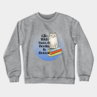 Life With Cats and Books Is Better Crewneck Sweatshirt